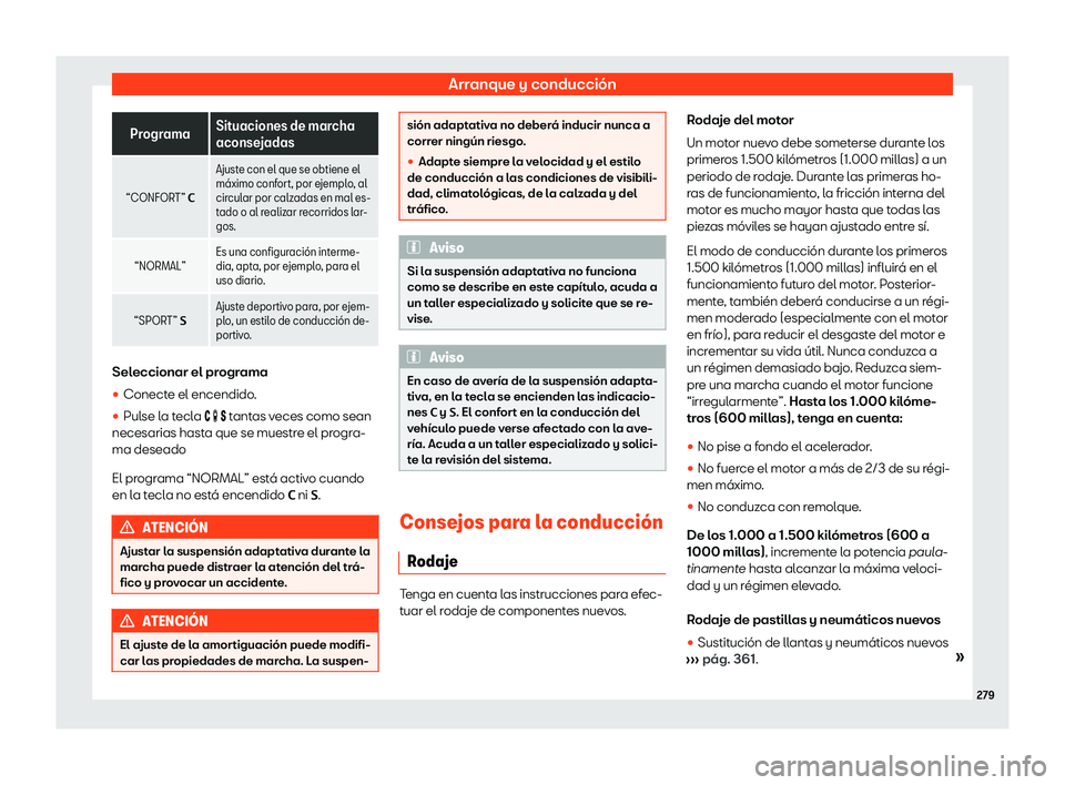 Seat Alhambra 2020  Manual de instrucciones (in Spanish) Arranque y conducción
Programa
Situaciones de marcha
aconse
jadas
“CONFOR
T” �C Ajuste con el que se obtiene el
m