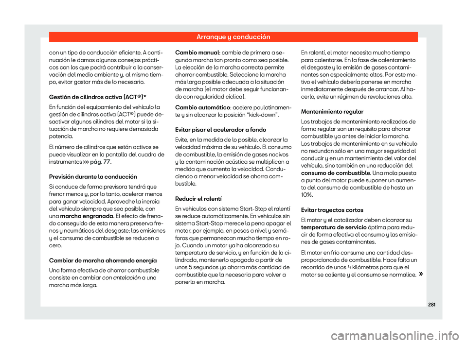 Seat Alhambra 2020  Manual de instrucciones (in Spanish) Arranque y conducción
con un tipo de conducción eficiente. A conti-
nuación l e damos al
gunos consejos prácti-
cos con los que podrá contribuir a la conser-
vación del medio ambiente y, al mism
