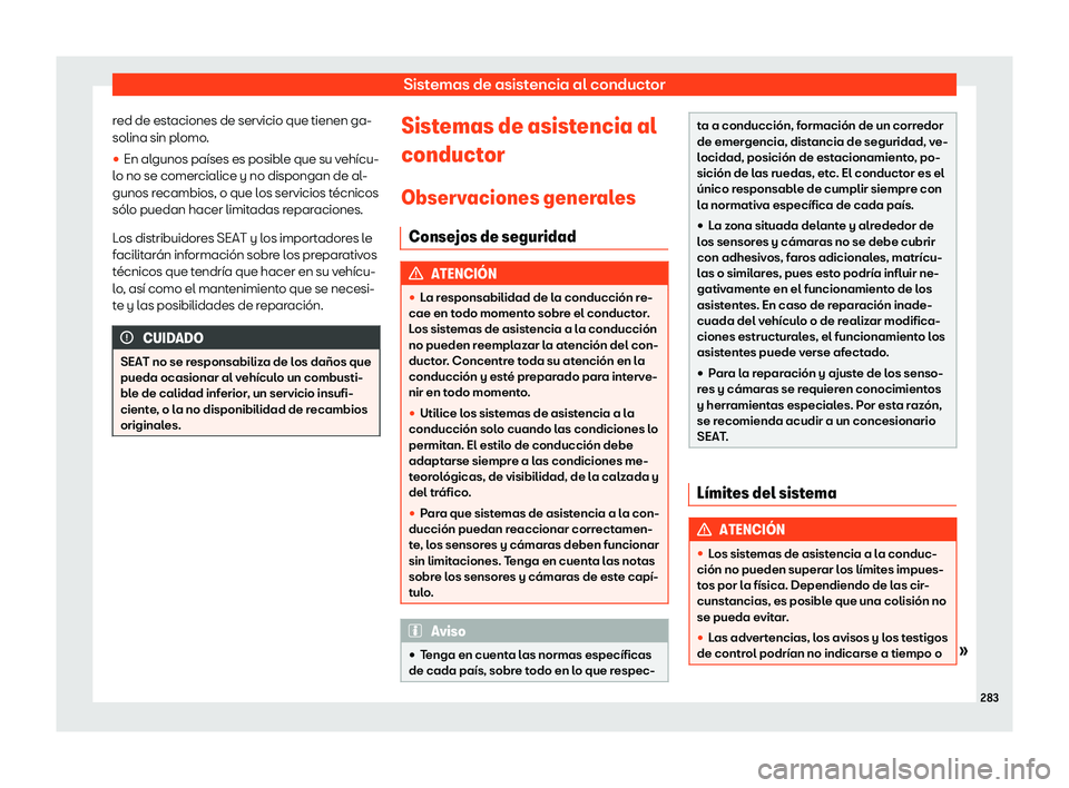 Seat Alhambra 2020  Manual de instrucciones (in Spanish) Sistemas de asistencia al conductor
red de estaciones de servicio que tienen ga-
solina sin pl omo
.
