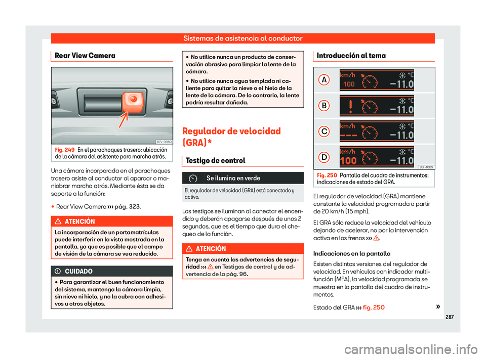 Seat Alhambra 2020  Manual de instrucciones (in Spanish) Sistemas de asistencia al conductor
Rear View Camera Fig. 249
En el parachoques trasero: ubicaci