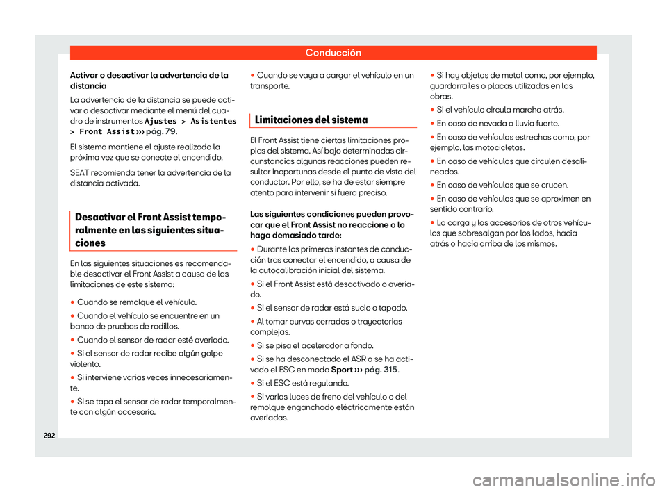 Seat Alhambra 2020  Manual de instrucciones (in Spanish) Conducción
Activar o desactivar la advertencia de la
dist ancia
L
a advertencia de la distancia se puede acti-
var o desactivar mediante el menú del cua-
dro de instrumentos �A�j�u�s�t�e�s� �!� �A�s