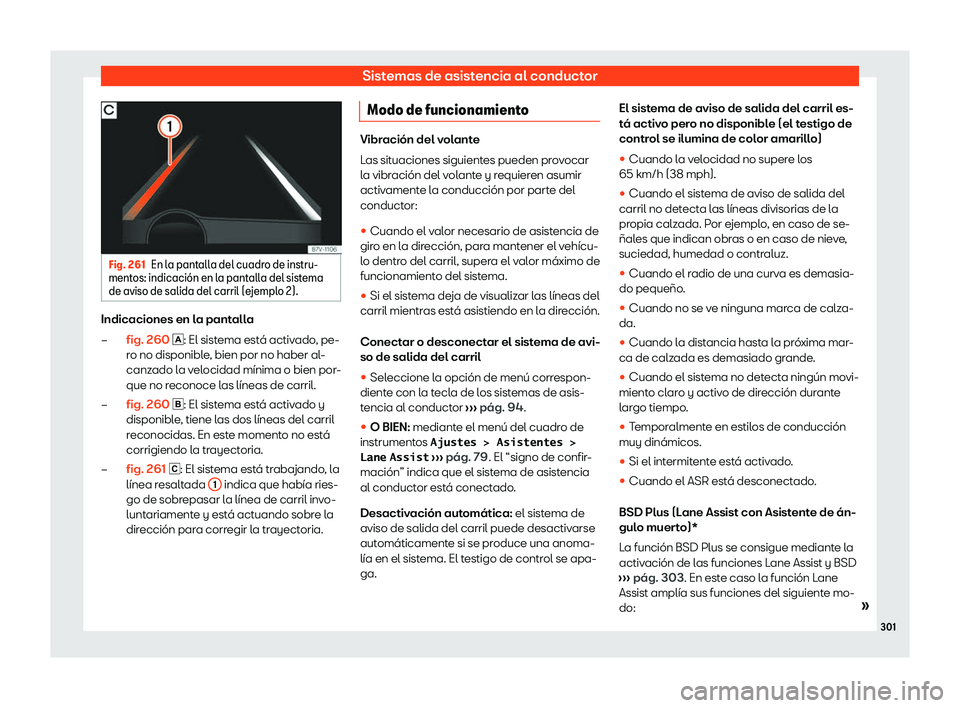 Seat Alhambra 2020  Manual de instrucciones (in Spanish) Sistemas de asistencia al conductor
Fig. 261
En la pantalla del cuadro de instru-
ment os: indicaci