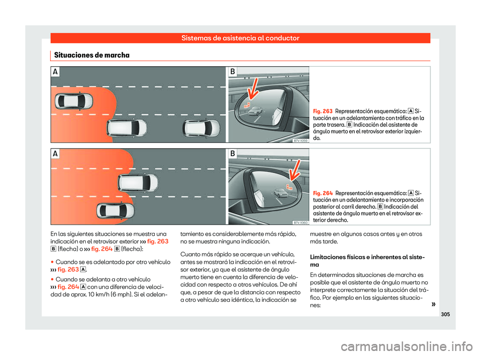 Seat Alhambra 2020  Manual de instrucciones (in Spanish) Sistemas de asistencia al conductor
Situaciones de marcha Fig. 263
Representaci