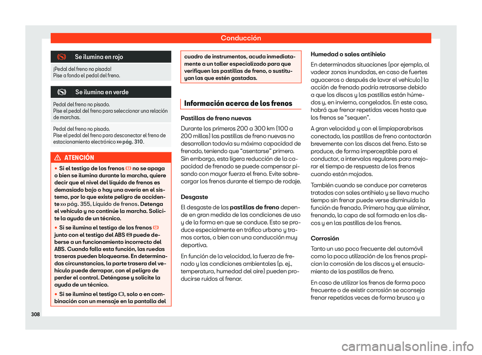 Seat Alhambra 2020  Manual de instrucciones (in Spanish) Conducción
�
Se ilumina en rojo
