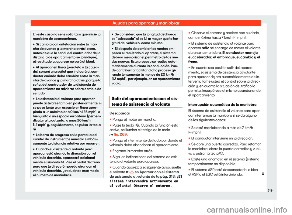 Seat Alhambra 2020  Manual de instrucciones (in Spanish) Ayudas para aparcar y maniobrar
En este caso no se le solicitará que inicie la
maniobr
a de apar
camiento.
