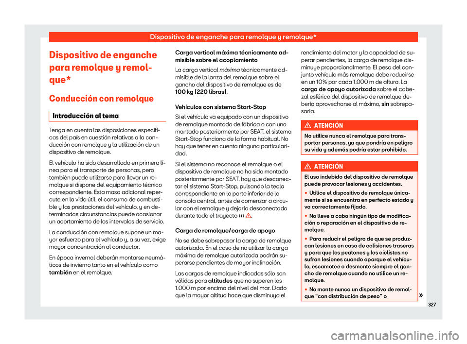 Seat Alhambra 2020  Manual de instrucciones (in Spanish) Dispositivo de enganche para remolque y remolque*
Dispositivo de enganche
par a r
emolque y remol-
que*
Conducci