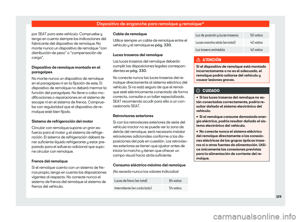 Seat Alhambra 2020 Manual de instrucciones (in Spanish) Dispositivo de enganche para remolque y remolque*
por SEAT para este vehículo. Compruebe y
t enga en cuent
a siempre las indicaciones del
fabricante del dispositivo de remolque. No
monte nunca un dis Seat Alhambra 2020 Manual de instrucciones (in Spanish) Dispositivo de enganche para remolque y remolque*
por SEAT para este vehículo. Compruebe y
t enga en cuent
a siempre las indicaciones del
fabricante del dispositivo de remolque. No
monte nunca un dis