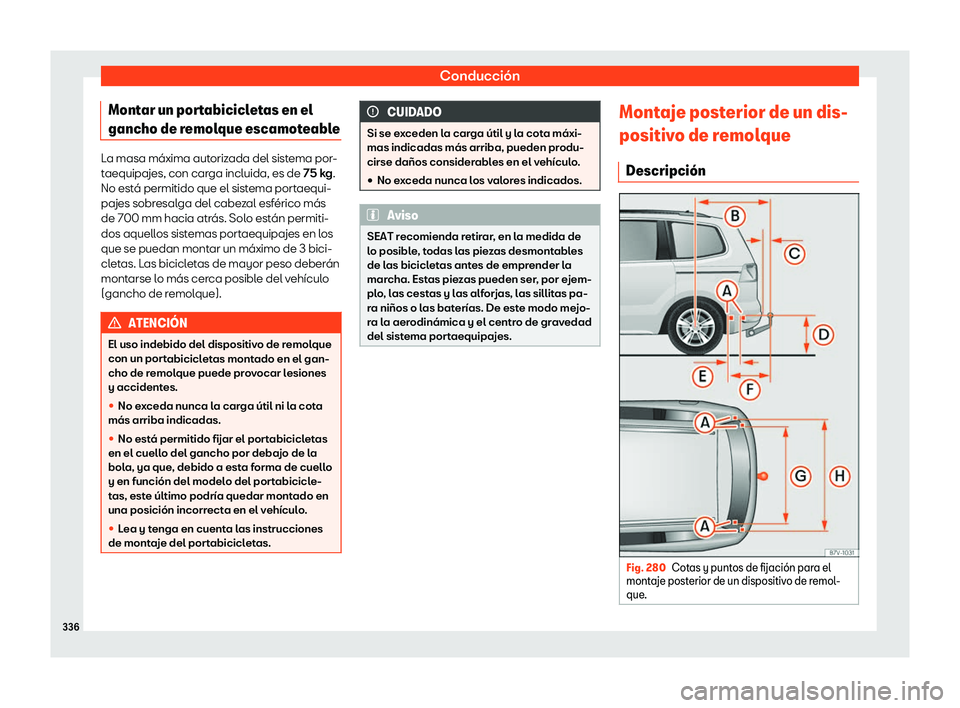 Seat Alhambra 2020  Manual de instrucciones (in Spanish) Conducción
Montar un portabicicletas en el
gancho de r emol
que escamoteableLa masa máxima autorizada del sistema por-
t
aequipajes, con car

ga incluida, es de 75 kg.
No está permitido que el sist
