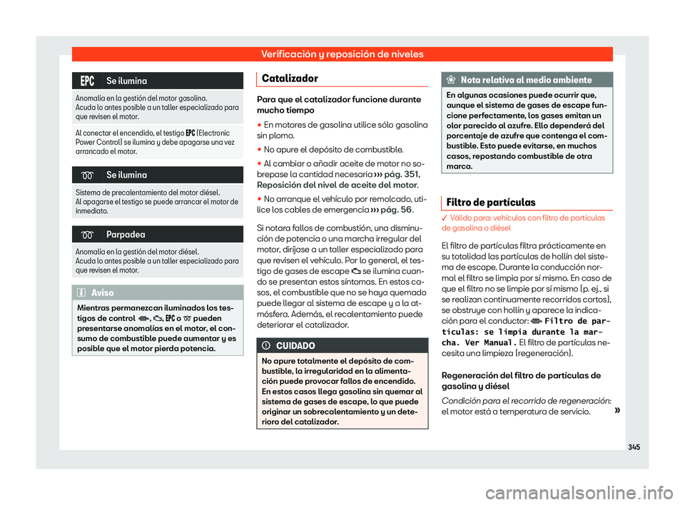 Seat Alhambra 2020  Manual de instrucciones (in Spanish) Verificación y reposición de niveles
���
Se ilumina
Anomal