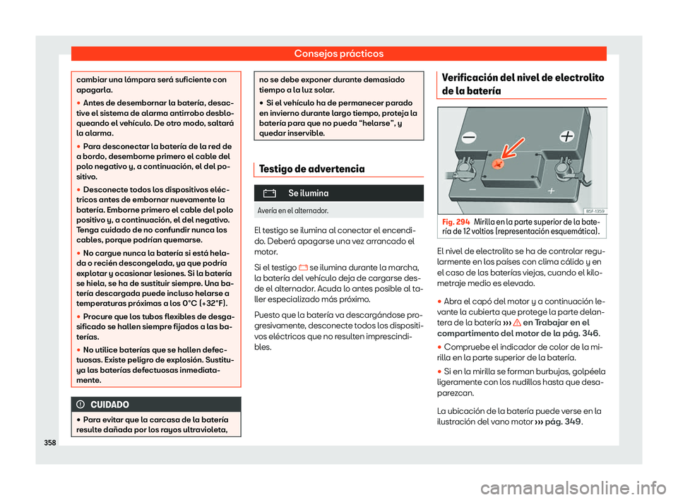 Seat Alhambra 2020  Manual de instrucciones (in Spanish) Consejos prácticos
cambiar una lámpara será suficiente con
apagarl
a.
