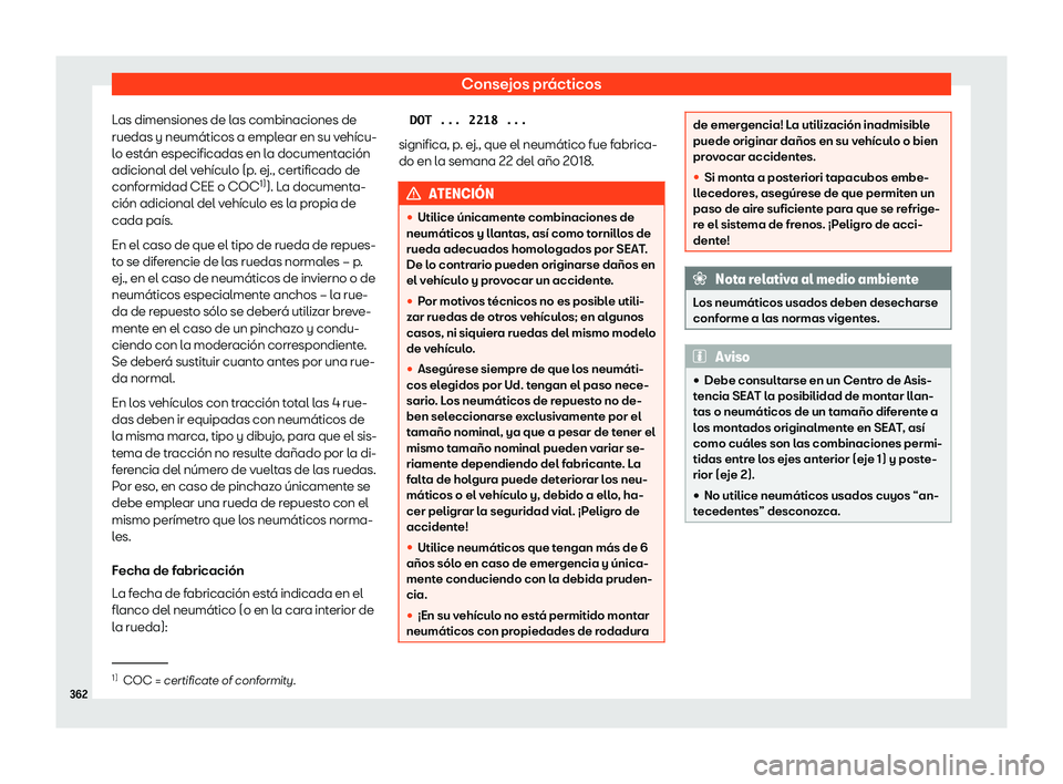 Seat Alhambra 2020 Manual de instrucciones (in Spanish) Consejos prácticos
Las dimensiones de las combinaciones de
ruedas y neumáticos a empl ear en su v
ehícu-
lo están especificadas en la documentación
adicional del vehículo (p. ej., certificado de Seat Alhambra 2020 Manual de instrucciones (in Spanish) Consejos prácticos
Las dimensiones de las combinaciones de
ruedas y neumáticos a empl ear en su v
ehícu-
lo están especificadas en la documentación
adicional del vehículo (p. ej., certificado de