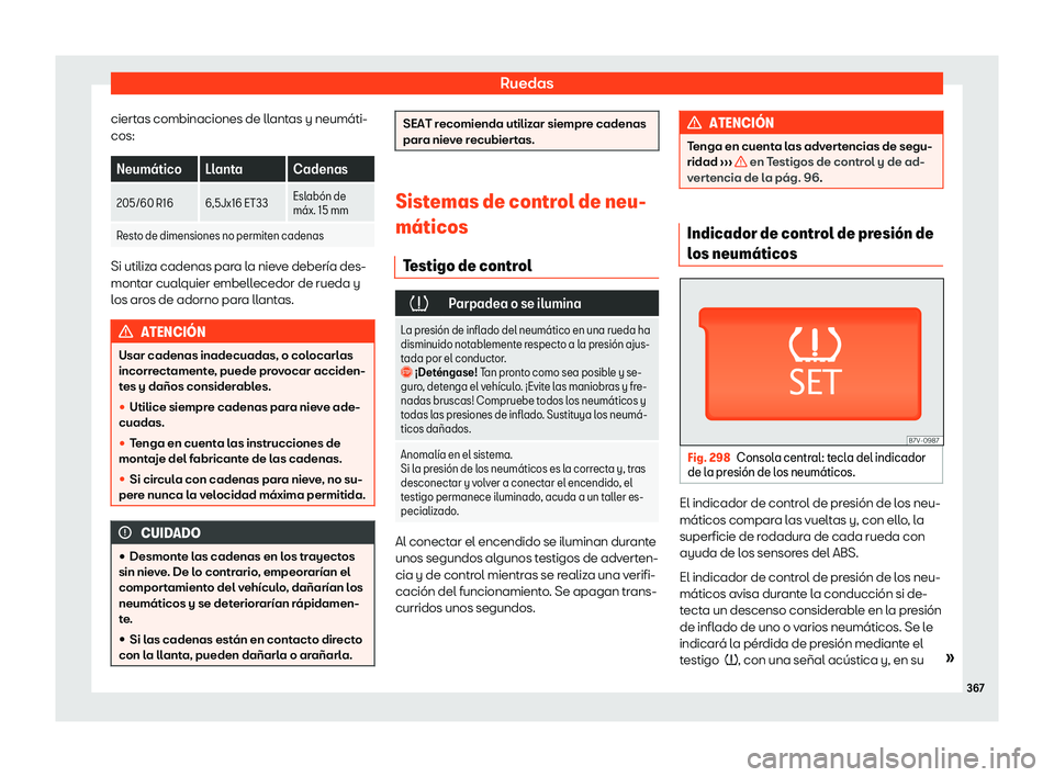 Seat Alhambra 2020  Manual de instrucciones (in Spanish) Ruedas
ciertas combinaciones de llantas y neumáti-
cos: Neum