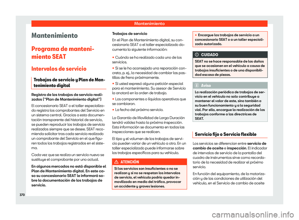 Seat Alhambra 2020 Manual de instrucciones (in Spanish) Mantenimiento
Mantenimiento
Pr ogr
ama de manteni-
miento SEAT
Intervalos de servicio Trabajos de servicio y Plan de Man-
tenimiento digital Registro de los trabajos de servicio reali-
z
ados (“Pl
Seat Alhambra 2020 Manual de instrucciones (in Spanish) Mantenimiento
Mantenimiento
Pr ogr
ama de manteni-
miento SEAT
Intervalos de servicio Trabajos de servicio y Plan de Man-
tenimiento digital Registro de los trabajos de servicio reali-
z
ados (“Pl