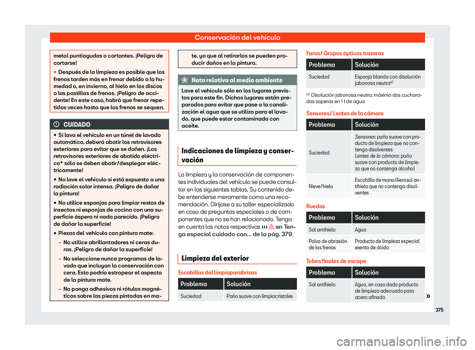 Seat Alhambra 2020  Manual de instrucciones (in Spanish) Conservación del vehículo
metal puntiagudas o cortantes. ¡Peligro de
cor
t
arse!
