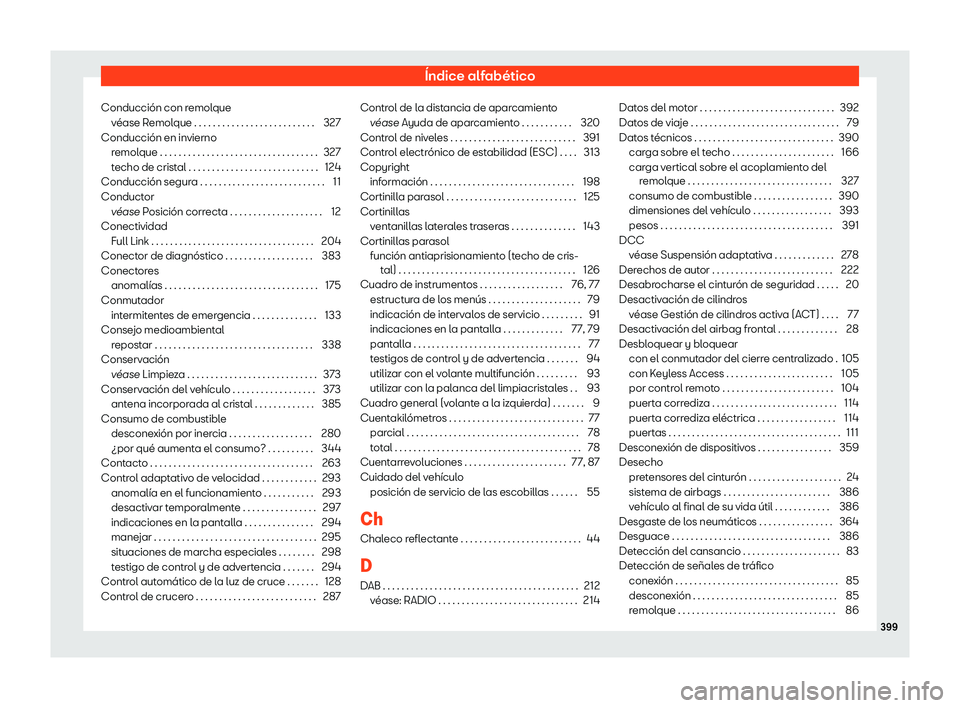 Seat Alhambra 2020  Manual de instrucciones (in Spanish) Índice alfabético
Conducción con remolque véase R
emolque . . . . . . . . . . . . . . . . . . . . . . . . . . 327
Conducción en invierno remolque . . . . . . . . . . . . . . . . . . . . . . . . .