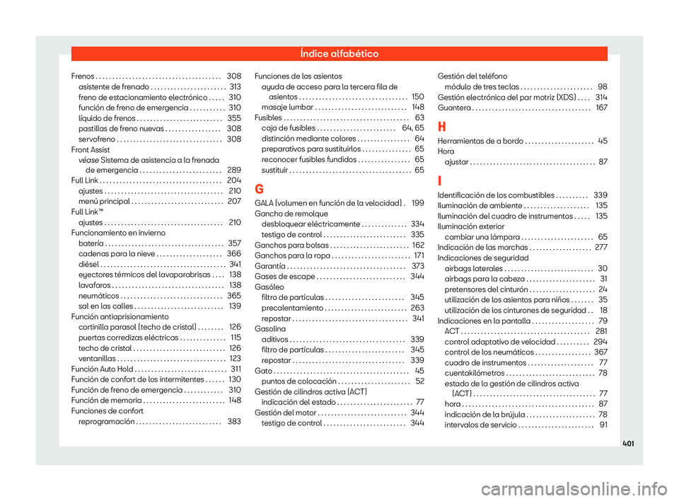 Seat Alhambra 2020  Manual de instrucciones (in Spanish) Índice alfabético
Frenos . . . . . . . . . . . . . . . . . . . . . . . . . . . . . . . . . . . . . . 308 asist ent
e de frenado . . . . . . . . . . . . . . . . . . . . . . . 313
freno de estacionami