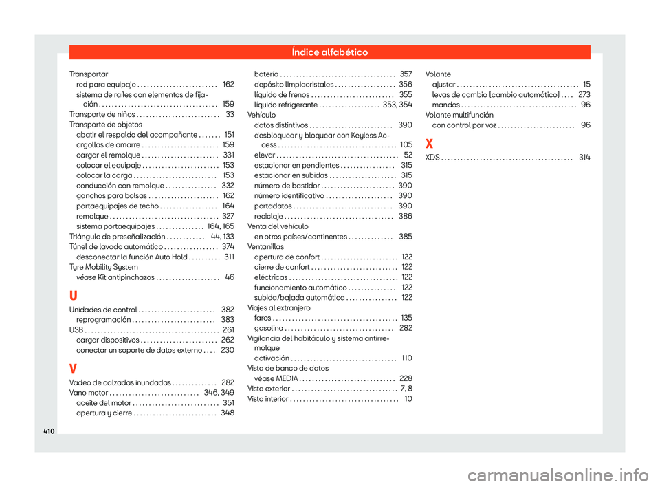 Seat Alhambra 2020 Manual de instrucciones (in Spanish) Índice alfabético
Transportar red par
a equipaje . . . . . . . . . . . . . . . . . . . . . . . . . 162
sistema de raíles con elementos de fija- ción . . . . . . . . . . . . . . . . . . . . . . . . Seat Alhambra 2020 Manual de instrucciones (in Spanish) Índice alfabético
Transportar red par
a equipaje . . . . . . . . . . . . . . . . . . . . . . . . . 162
sistema de raíles con elementos de fija- ción . . . . . . . . . . . . . . . . . . . . . . . .