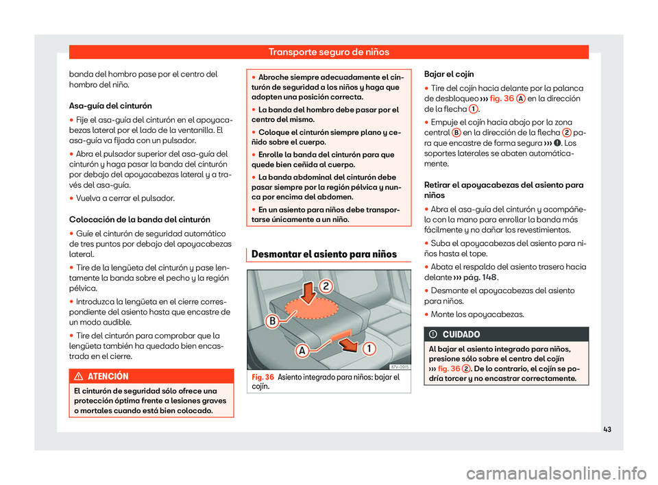 Seat Alhambra 2020  Manual de instrucciones (in Spanish) Transporte seguro de niños
banda del hombro pase por el centro del
hombr o del niño
.
Asa-guía del cinturón
