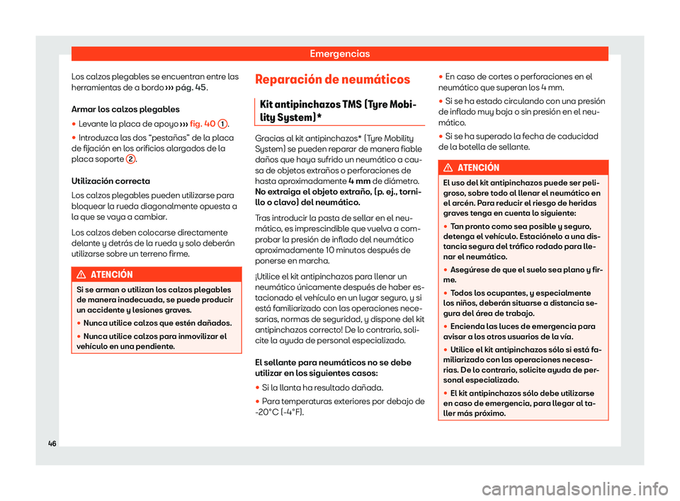 Seat Alhambra 2020  Manual de instrucciones (in Spanish) Emergencias
Los calzos plegables se encuentran entre las
herr amient
as de a bordo  ››› pág. 45
.
Armar los calzos plegables
