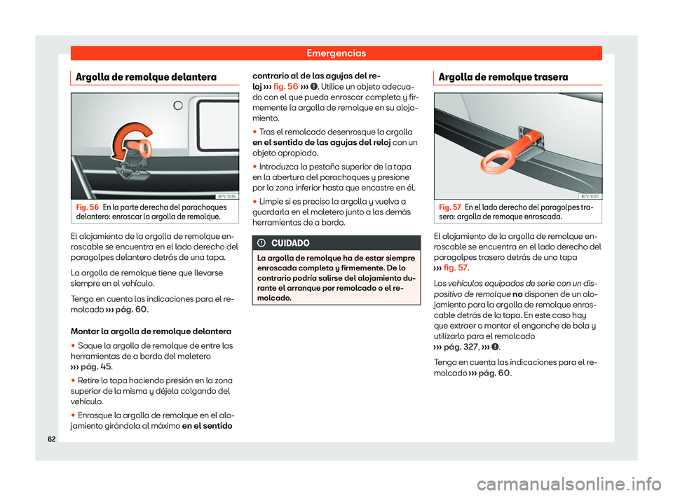 Seat Alhambra 2020  Manual de instrucciones (in Spanish) Emergencias
Argolla de remolque delantera Fig. 56
En la parte derecha del parachoques
del ant
ero: enroscar la argolla de remolque. El alojamiento de la argolla de remolque en-
r
oscabl

e se encuentr
