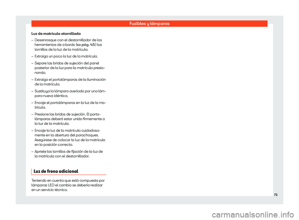 Seat Alhambra 2020  Manual de instrucciones (in Spanish) Fusibles y lámparas
Luz de matrícula atornillada
�