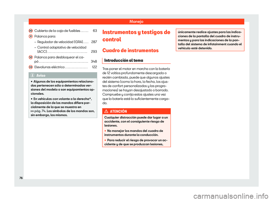 Seat Alhambra 2020  Manual de instrucciones (in Spanish) Manejo
Cubierta de la caja de fusibles . . . . . . 63
Palanca para: �