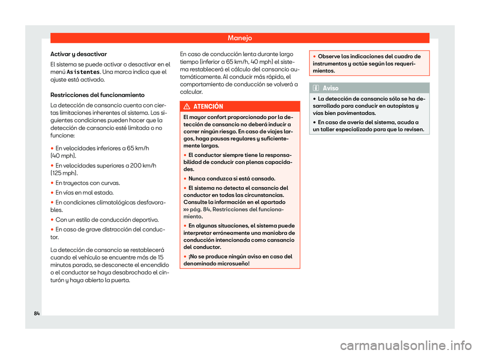 Seat Alhambra 2020  Manual de instrucciones (in Spanish) Manejo
Activar y desactivar
El sist ema se puede activ
ar o desactivar en el
menú �A�s�i�s�t�e�n�t�e�s . Una marca indica que el
ajuste está activado.
Restricciones del funcionamiento
La detección 