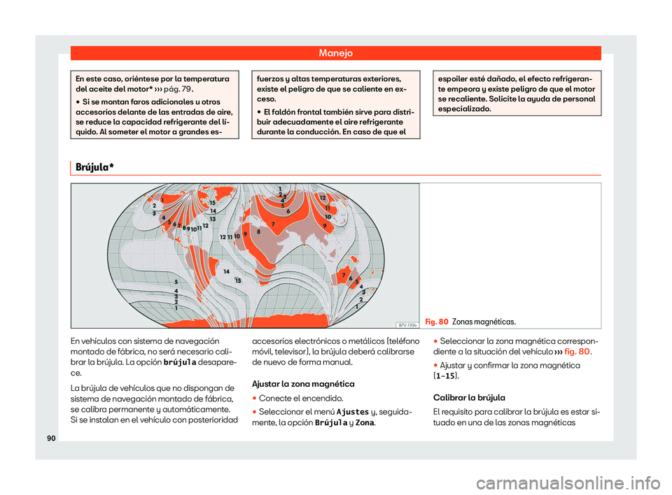 Seat Alhambra 2020  Manual de instrucciones (in Spanish) Manejo
En este caso, oriéntese por la temperatura
del aceit
e del mot
or* ››› pág. 79
.
