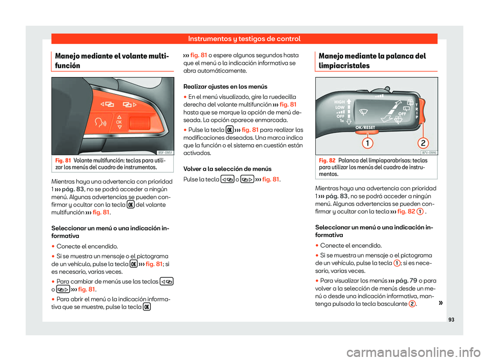 Seat Alhambra 2020  Manual de instrucciones (in Spanish) Instrumentos y testigos de control
Manejo mediante el volante multi-
funci