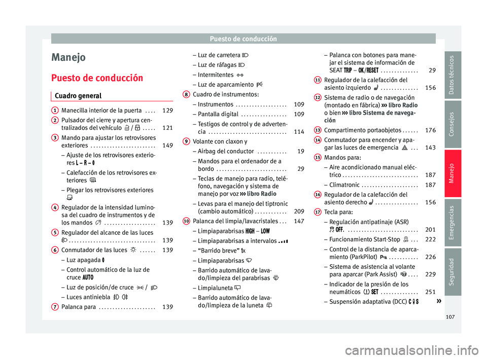 Seat Alhambra 2017  Manual de instrucciones (in Spanish) Puesto de conducción
Manejo
P ue
s
to de conducción
Cuadro general Manecilla interior de la puerta
 . . . .129
Pulsador del cierre y apertura cen-
traliz a

dos del vehículo   /   . . . . .12