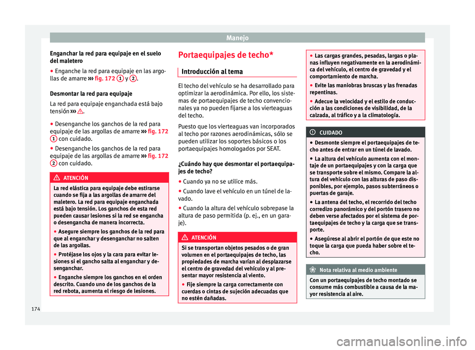 Seat Alhambra 2017  Manual de instrucciones (in Spanish) Manejo
Enganchar la red para equipaje en el suelo
del  m
a
letero
● Enganche la red para equipaje en las argo-
lla
 s de amarre  ››› fig. 172  1  y 
2 .
D e
smont
ar la red para equipaje
La re