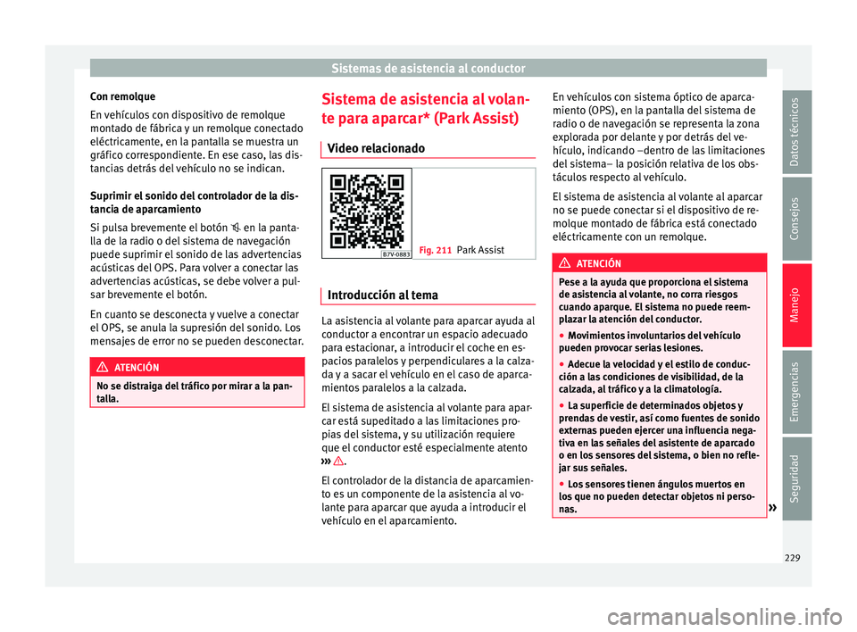 Seat Alhambra 2017  Manual de instrucciones (in Spanish) Sistemas de asistencia al conductor
Con remolque
En  v
ehíc
ulos con dispositivo de remolque
montado de fábrica y un remolque conectado
eléctricamente, en la pantalla se muestra un
gráfico corresp