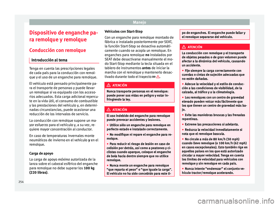 Seat Alhambra 2017  Manual de instrucciones (in Spanish) Manejo
Dispositivo de enganche pa-
r a r
emo
lque y remolque
Conducción con remolque Introducción al tema Tenga en cuenta las prescripciones legales
de ca
d

a país para la conducción con remol-
q