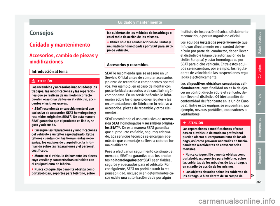 Seat Alhambra 2017  Manual de instrucciones (in Spanish) Cuidado y mantenimento
Consejos
C uid
a
do y mantenimento
Accesorios, cambio de piezas y
modificaciones Introducción al tema ATENCIÓN
Los recambios y accesorios inadecuados y los
trab aj

os, las mo
