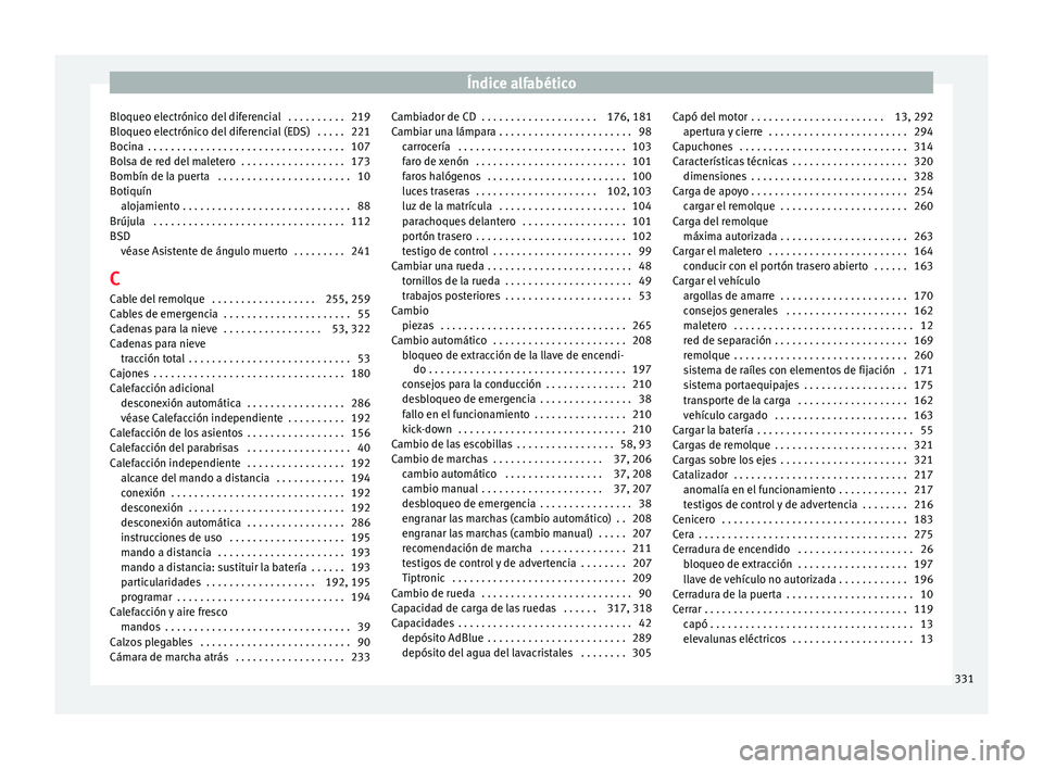 Seat Alhambra 2017  Manual de instrucciones (in Spanish) Índice alfabético
Bloqueo electrónico del diferencial  . . . . . . . . . . 219
Bloqueo el ectrónic
o del
 diferencial (EDS)  . . . . . 221
Bocina  . . . . . . . . . . . . . . . . . . . . . . . . .