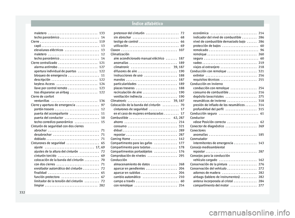 Seat Alhambra 2017  Manual de instrucciones (in Spanish) Índice alfabético
maletero  . . . . . . . . . . . . . . . . . . . . . . . . . . . . . . 133
t ec
ho p
anorámico . . . . . . . . . . . . . . . . . . . . . . . . 14
Cierre  . . . . . . . . . . . . . 