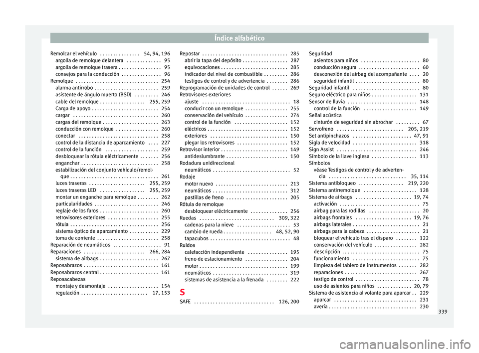 Seat Alhambra 2017  Manual de instrucciones (in Spanish) Índice alfabético
Remolcar el vehículo  . . . . . . . . . . . . . . . 54, 94, 196 arg
o
lla de remolque delantera  . . . . . . . . . . . . . 95
argolla de remolque trasera . . . . . . . . . . . . .