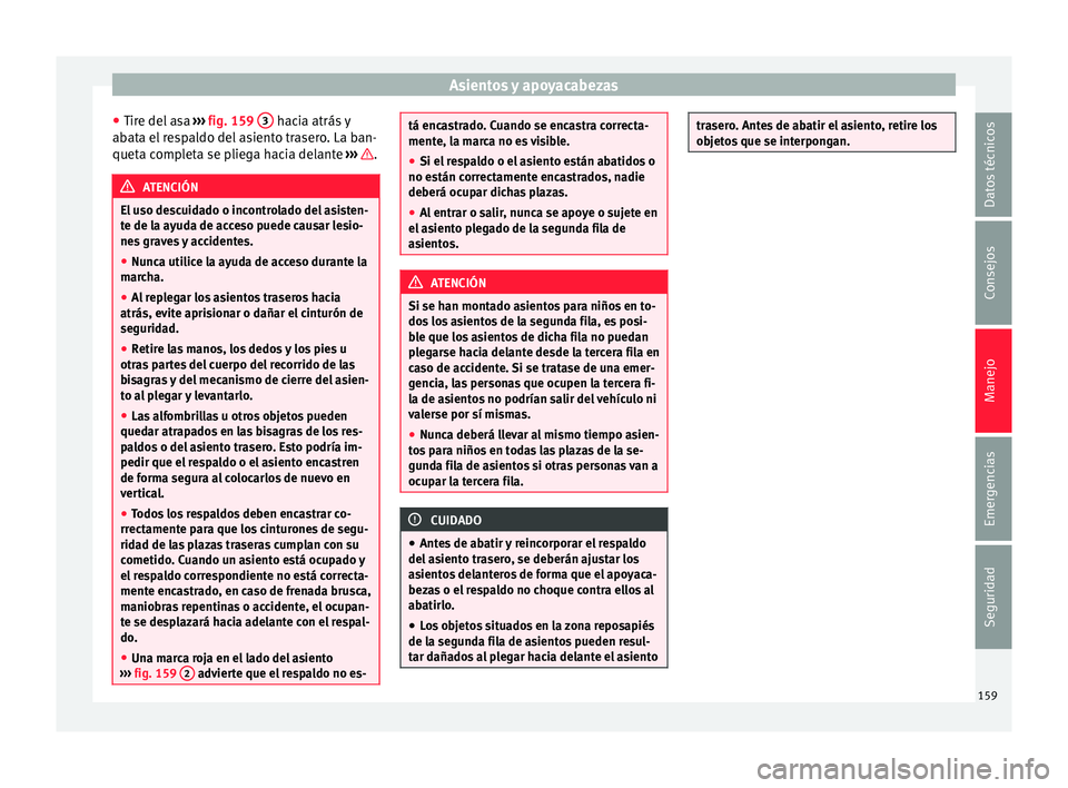 Seat Alhambra 2015  Manual de instrucciones (in Spanish) Asientos y apoyacabezas
● Tir e del
 a
sa ›››  fig. 159  3  hacia atrás y
ab at
a el
 respaldo del asiento trasero. La ban-
queta completa se pliega hacia delante  ›››  .
ATENCIÓN
El u