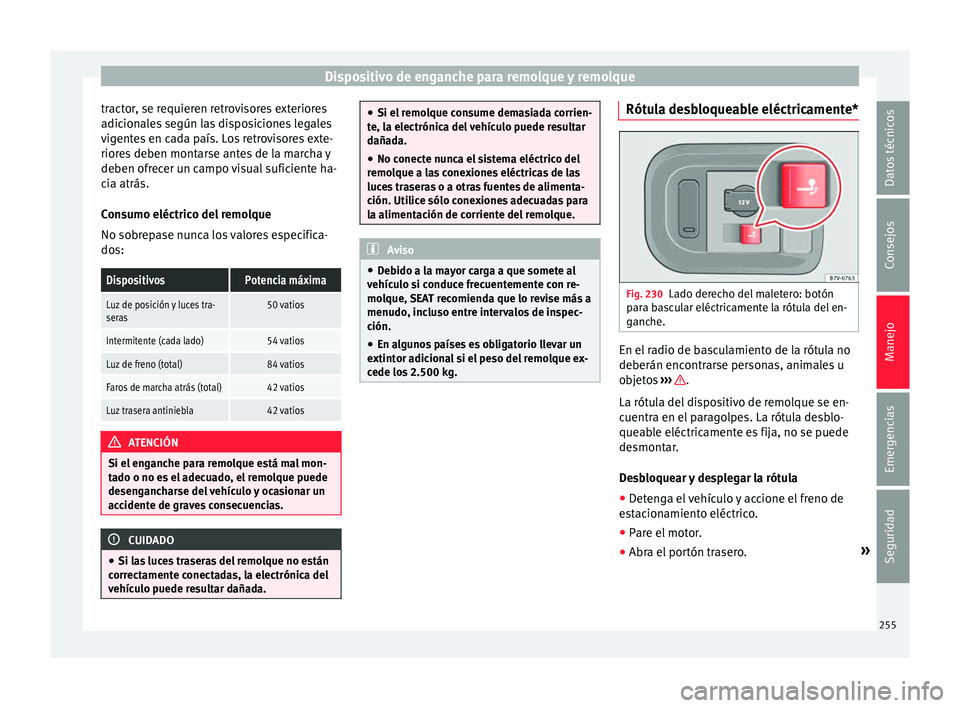 Seat Alhambra 2015  Manual de instrucciones (in Spanish) Dispositivo de enganche para remolque y remolque
tractor, se requieren retrovisores exteriores
a dic
ion
ales según las disposiciones legales
vigentes en cada país. Los retrovisores exte-
riores deb