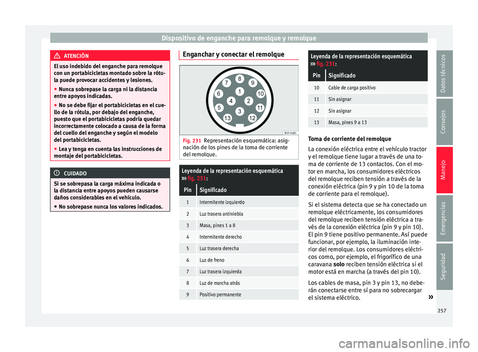 Seat Alhambra 2015  Manual de instrucciones (in Spanish) Dispositivo de enganche para remolque y remolque
ATENCIÓN
El uso indebido del enganche para remolque
con u n por
tabicicletas montado sobre la rótu-
la puede provocar accidentes y lesiones.
● Nunc