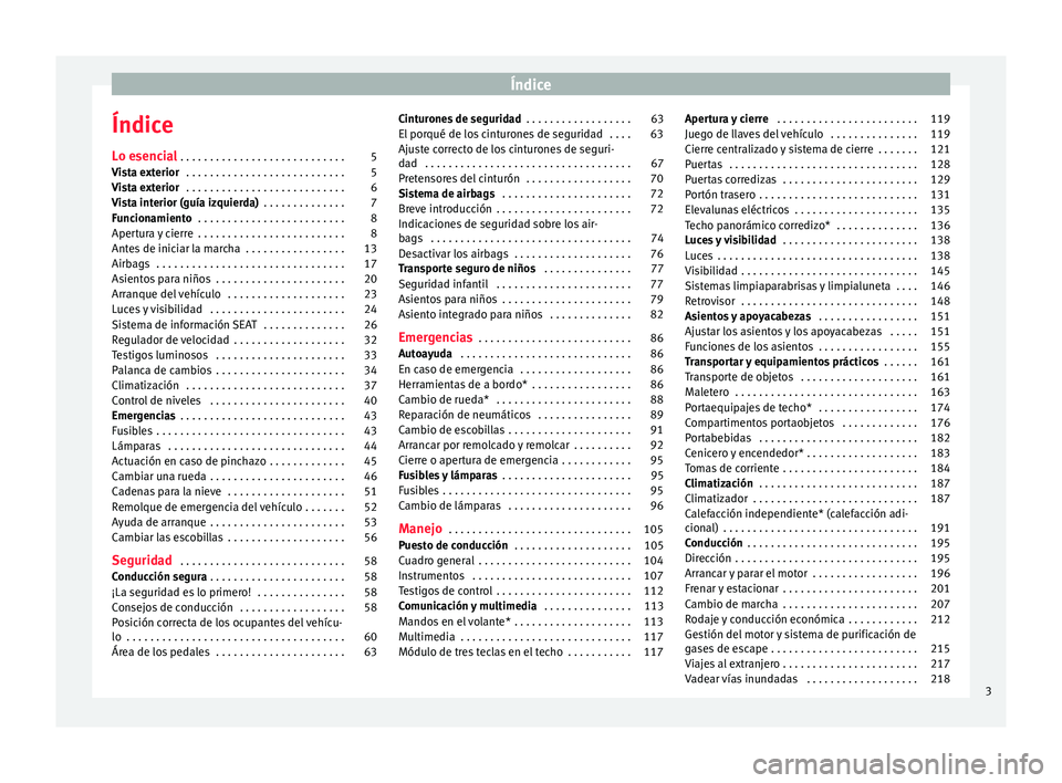 Seat Alhambra 2015  Manual de instrucciones (in Spanish) Índice
Índice
L o e
senc
ial . . . . . . . . . . . . . . . . . . . . . . . . . . . . 5
Vista exterior  . . . . . . . . . . . . . . . . . . . . . . . . . . . 5
Vista exterior  . . . . . . . . . . . .