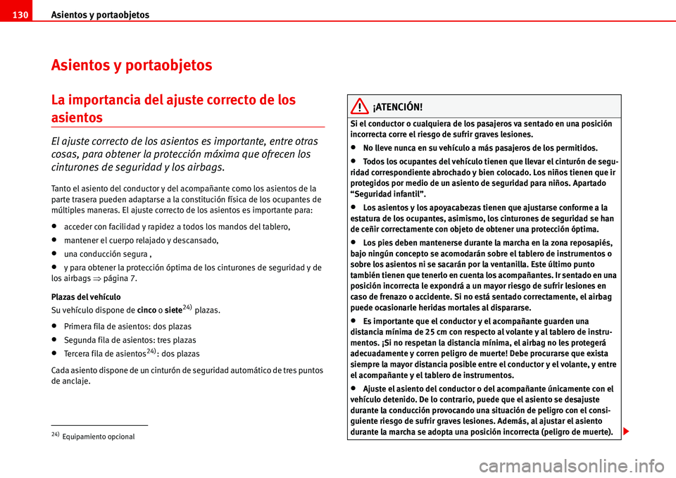 Seat Alhambra 2006  Manual de instrucciones (in Spanish) Asientos y portaobjetos 130
Asientos y portaobjetos
La importancia del ajuste correcto de los 
asientos
El ajuste correcto de los asientos es importante, entre otras 
cosas, para obtener la protecció