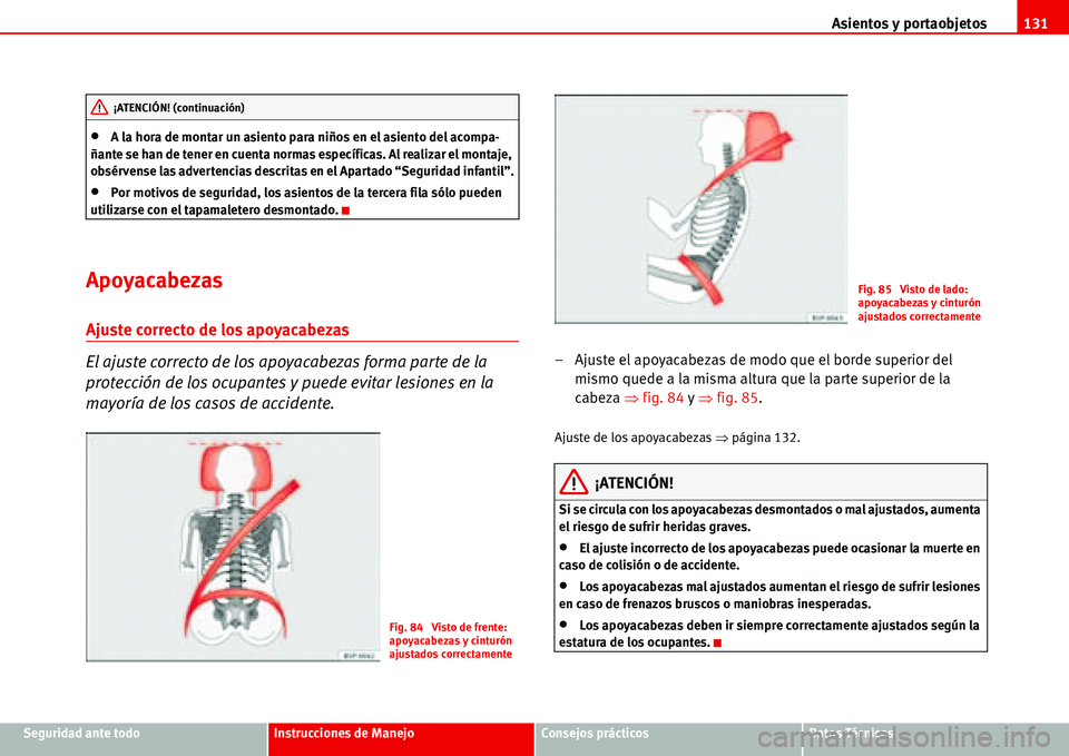 Seat Alhambra 2006  Manual de instrucciones (in Spanish) Asientos y portaobjetos131
Seguridad ante todoInstrucciones de ManejoConsejos prácticosDatos Técnicos
•A la hora de montar un asiento para niños en el asiento del acompa-
ñante se han de tener e