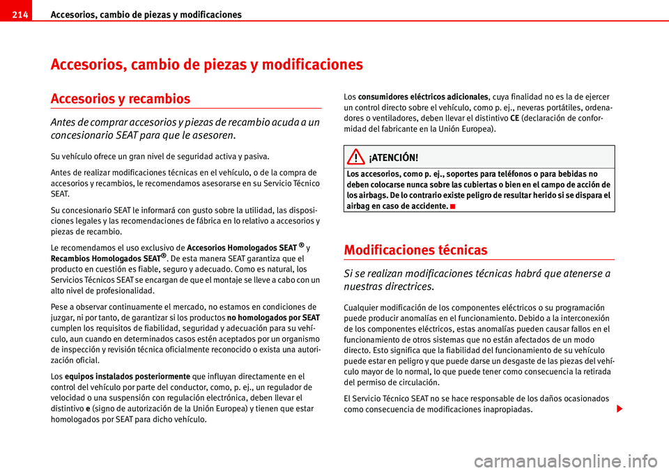 Seat Alhambra 2006  Manual de instrucciones (in Spanish) Accesorios, cambio de piezas y modificaciones 214
Accesorios, cambio de piezas y modificaciones
Accesorios y recambios
Antes de comprar accesorios y piezas de recambio acuda a un 
concesionario SEAT p