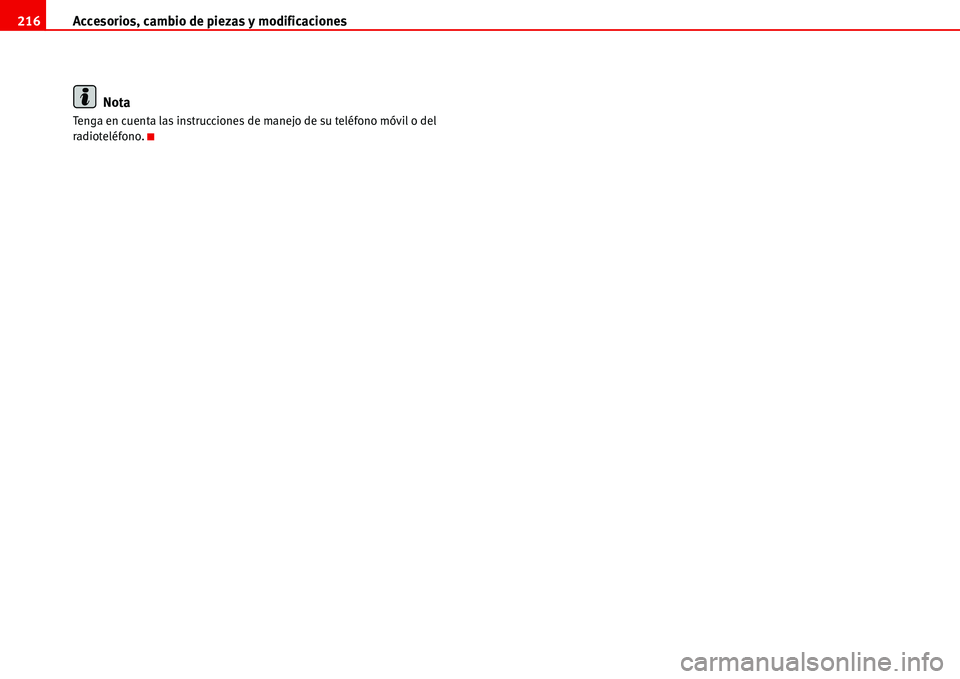 Seat Alhambra 2006  Manual de instrucciones (in Spanish) Accesorios, cambio de piezas y modificaciones 216
Nota
Tenga en cuenta las instrucciones de manejo de su teléfono móvil o del 
radioteléfono. 