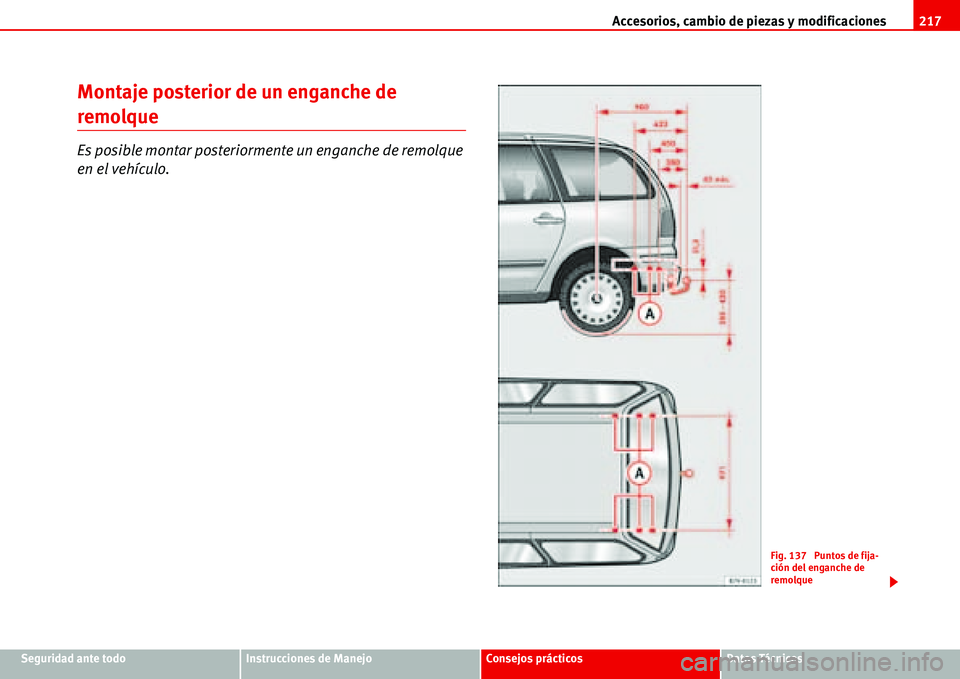Seat Alhambra 2006  Manual de instrucciones (in Spanish) Accesorios, cambio de piezas y modificaciones217
Seguridad ante todoInstrucciones de ManejoConsejos prácticosDatos Técnicos
Montaje posterior de un enganche de 
remolque
Es posible montar posteriorm