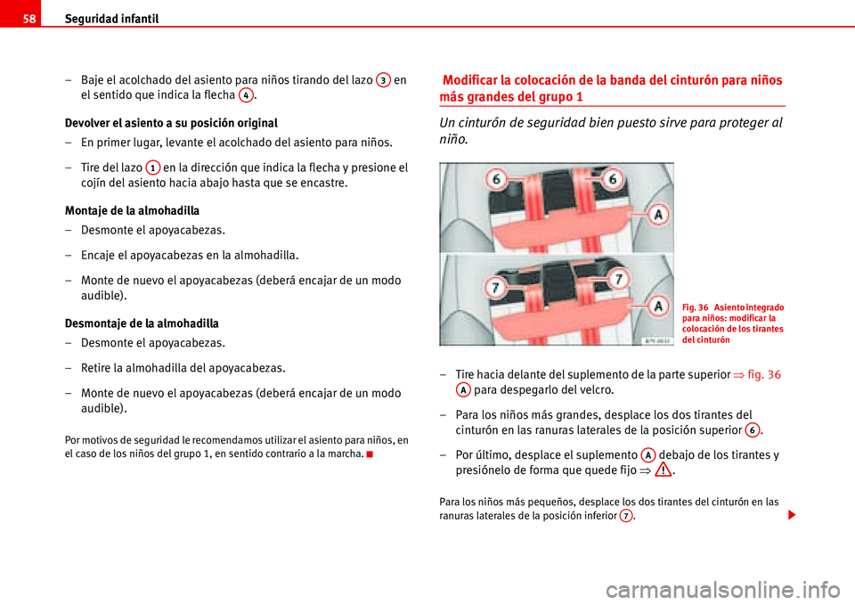 Seat Alhambra 2006 Manual de instrucciones (in Spanish) Seguridad infantil 58
– Baje el acolchado del asiento para niños tirando del lazo en
el sentido que indica la flecha .
Devolver el asiento a su posición original
– En primer lugar, levante e Seat Alhambra 2006 Manual de instrucciones (in Spanish) Seguridad infantil 58
– Baje el acolchado del asiento para niños tirando del lazo en
el sentido que indica la flecha .
Devolver el asiento a su posición original
– En primer lugar, levante e