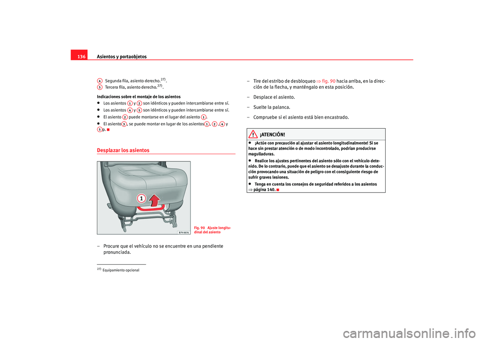 Seat Alhambra 2005 Manual de instrucciones (in Spanish) Asientos y portaobjetos
136
Segunda fila, asiento derecho.
27).
Tercera fila, asiento derecho.
27).
Indicaciones sobre el montaje de los asientos
•
Los asientos y son idénticos y pueden interca Seat Alhambra 2005 Manual de instrucciones (in Spanish) Asientos y portaobjetos
136
Segunda fila, asiento derecho.
27).
Tercera fila, asiento derecho.
27).
Indicaciones sobre el montaje de los asientos
•
Los asientos y son idénticos y pueden interca