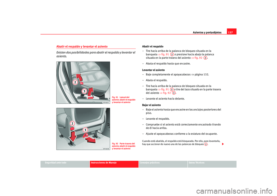 Seat Alhambra 2005 Manual de instrucciones (in Spanish) Asientos y portaobjetos137
Seguridad ante todo
Instrucciones de Manejo
Consejos prácticos
Datos Técnicos
Abatir el respaldo y levantar el asiento
Existen dos posibilidades para abatir el respaldo y Seat Alhambra 2005 Manual de instrucciones (in Spanish) Asientos y portaobjetos137
Seguridad ante todo
Instrucciones de Manejo
Consejos prácticos
Datos Técnicos
Abatir el respaldo y levantar el asiento
Existen dos posibilidades para abatir el respaldo y