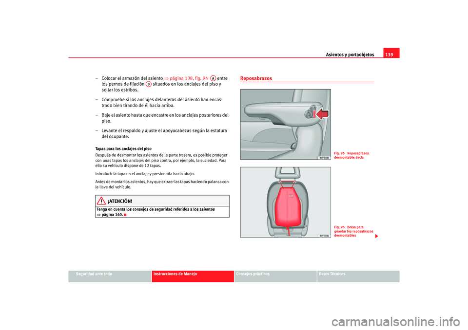 Seat Alhambra 2005 Manual de instrucciones (in Spanish) Asientos y portaobjetos139
Seguridad ante todo
Instrucciones de Manejo
Consejos prácticos
Datos Técnicos
– Colocar el armazón del asiento ⇒página 138, fig. 94 entre
los pernos de fijació Seat Alhambra 2005 Manual de instrucciones (in Spanish) Asientos y portaobjetos139
Seguridad ante todo
Instrucciones de Manejo
Consejos prácticos
Datos Técnicos
– Colocar el armazón del asiento ⇒página 138, fig. 94 entre
los pernos de fijació